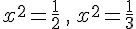 x^2=\frac{1}{2}\,,\,x^2=\frac{1}{3}