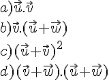 a)\vec{u}.\vec{v}\b)\vec{v}.(\vec{u}+\vec{w})\c)(\vec{u}+\vec{v})^2\d)(\vec{v}+\vec{w}).(\vec{u}+\vec{w})