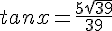 tanx=\frac{5\sqrt{39}}{39}