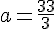 a=\frac{33}{3}