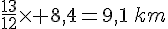 \frac{13}{12}\times  8,4=9,1\,km
