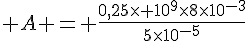 A = \frac{0,25\times 10^9\times 8\times 10^{-3}}{5\times 10^{-5}}