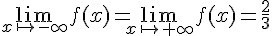 \lim_{x \mapsto       -\infty }f(x)=\lim_{x \mapsto       +\infty }f(x)=\frac{2}{3}