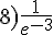 8)\frac{1}{e^{-3}}