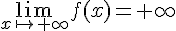 \lim_{x \mapsto   +\infty }f(x)=+\infty