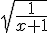 \sqrt{\frac{1}{x+1}}