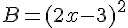 B=(2x-3)^2