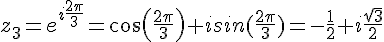z_3=e^{i\frac{2\pi}{3}}=cos(\frac{2\pi}{3})+isin(\frac{2\pi}{3})=-\frac{1}{2}+i\frac{\sqrt{3}}{2}