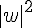 |w|^2