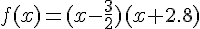 f(x)=(x-\frac{3}{2})(x+2.8)