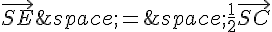 \vec{SE}\,=\,\frac{1}{2}\vec{SC}