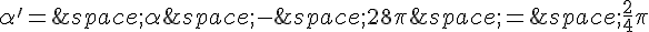 \alpha'=\,\alpha\,-\,28\pi\,=\,\frac{2}{4}\pi