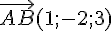 \vec{AB}(1;-2;3)
