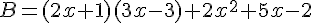 B=(2x+1)(3 x-3)+2x^2+5x-2