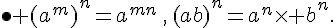 \bullet {(a^m)}^n=a^{mn}\,,\,{(ab)}^n=a^n\times   b^n.