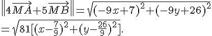  \|4\vec{MA}+5\vec{MB}\|=\sqrt{(-9x+7)^2+(-9y+26)^2}\\=\sqrt{81[(x-\frac{7}{9})^2+(y-\frac{26}{9})^2]}.