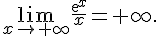 \lim_{x \to +\infty} \frac{exp x}{x}=+\infty.
