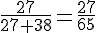 \frac{27}{27+38}=\frac{27}{65}