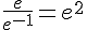 \frac{e}{e^{-1}}=e^2