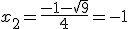 x_2 = \frac{-1 - \sqrt{9}}{4} = -1