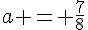 a = \frac{7}{8}