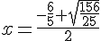 x = \frac{-\frac{6}{5} + \sqrt{\frac{156}{25}} }{2}
