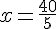 x=\frac{40}{5}