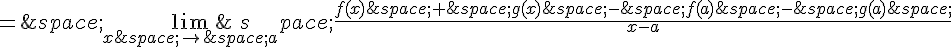 =\,\lim_{x\,\to\,a}\,\frac{f(x)\,+\,g(x)\,-\,f(a)\,-\,g(a)\,}{x-a}