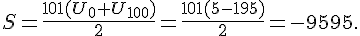S=\frac{101(U_0+U_{100})}{2}=\frac{101(5-195)}{2}=-9595.