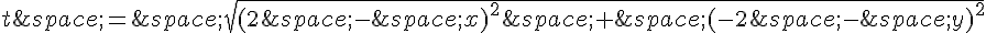 t\,=\,\sqrt{(2\,-\,x)^2\,+\,(-2\,-\,y)^2}