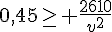 0,45\geq\,\, \frac{2610}{v^2}