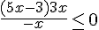 \frac{(5x - 3)3x}{-x} \leq 0
