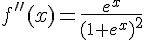 f''(x)=\frac{e^x}{(1+e^x)^2}