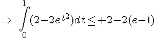 \Rightarrow\,\,\,\int_{0}^{1}(2-2e^{t^2})dt\leq\, 2-2(e-1)