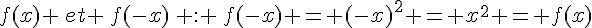 f(x) \,et \,f(-x)\, : \,f(-x) = (-x)^2 = x^2 = f(x)