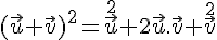 (\vec{u}+\vec{v})^2=\vec{u}^2+2\vec{u}.\vec{v}+\vec{v}^2