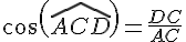 cos(\widehat{ACD})=\frac{DC}{AC}