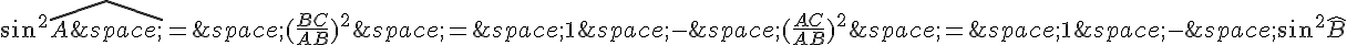 sin^2\widehat{A\,}=\,(\frac{BC}{AB})^2\,=\,1\,-\,(\frac{AC}{AB})^2\,=\,1\,-\,sin^2\widehat{B}