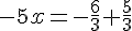 -5x=-\frac{6}{3}+\frac{5}{3}