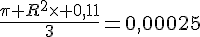 \frac{\pi R^2\times 0,11}{3}=0,00025