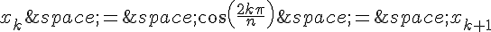 x_k\,=\,\cos(\frac{2k\pi}{n})\,=\,x_{k+1}