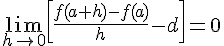\lim_{h\to 0} [\frac{f(a+h)-f(a)}{h}-d  ]=0