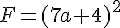 F=(7a+4)^2