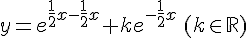 y =e^{\frac{1}{2}x-\frac{1}{2}x}+ke^{-\frac{1}{2}x}\,(k\in\mathbb{R})