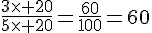 \frac{3\times   20}{5\times   20}=\frac{60}{100}=60