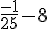 \frac{-1}{25}-8