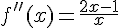 f''(x)=\frac{2x-1}{x}