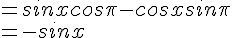 =sinxcos\pi-cosxsin\pi\\=-sinx