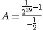 A=\frac{\frac{1}{2^{39}}-1}{-\frac{1}{2}}