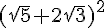 (\sqrt{5}+2\sqrt{3})^2